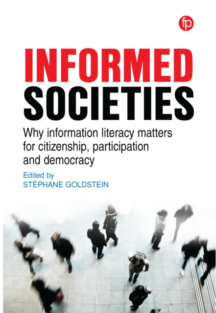 Informed Societies : Why information literacy matters for citizenship, participation and democracy, PDF eBook