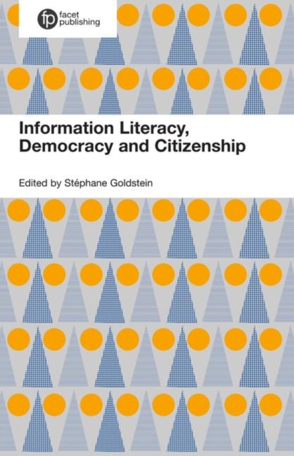 Informed Societies : Why information literacy matters for citizenship, participation and democracy, Paperback / softback Book