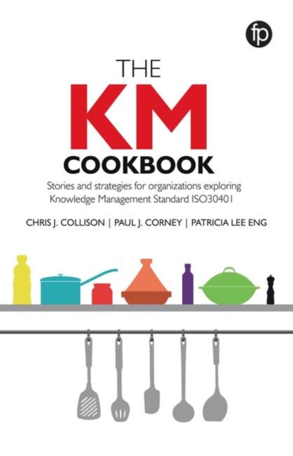 The KM Cookbook : Stories and strategies for organisations exploring Knowledge Management Standard ISO30401, Paperback / softback Book