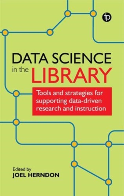 Data Science in the Library : Tools and Strategies for Supporting Data-Driven Research and Instruction, Hardback Book