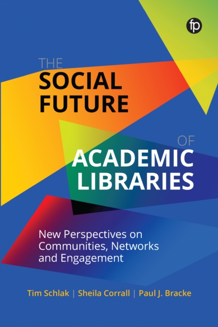The Social Future of Academic Libraries : New Perspectives on Communities, Networks, and Engagement, PDF eBook