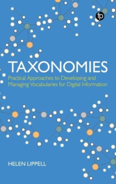 Taxonomies : Practical Approaches to Developing and Managing Vocabularies for Digital Information, Hardback Book