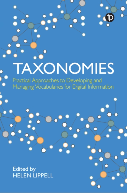 Taxonomies : Practical Approaches to Developing and Managing Vocabularies for Digital Information, PDF eBook