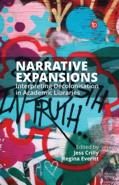 Narrative Expansions : Interpreting Decolonisation in Academic Libraries, Paperback / softback Book