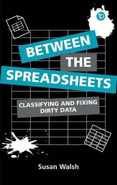 Between the Spreadsheets : Classifying and Fixing Dirty Data, Paperback / softback Book