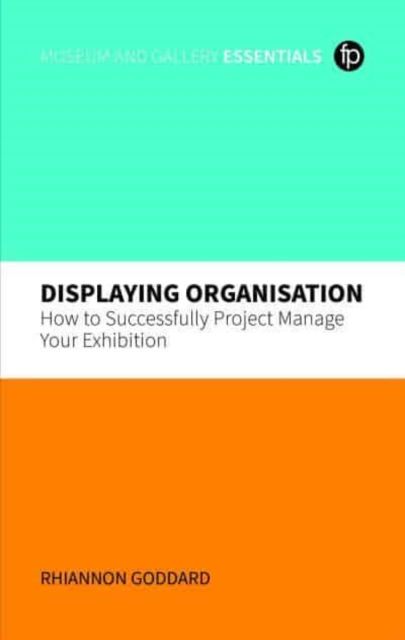 Displaying Organisation : How to Successfully Manage a Museum Exhibition, Paperback / softback Book