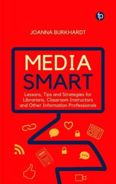 Media Smart : Lessons, Tips and Strategies for Librarians, Classroom Instructors and other Information Professionals, Hardback Book