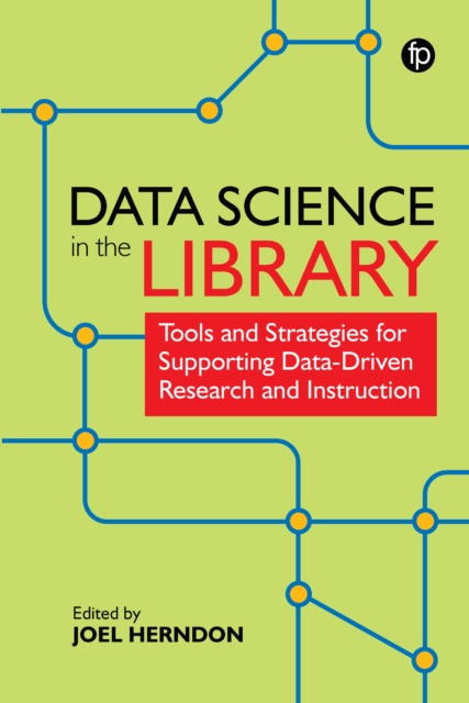 Data Science in the Library : Tools and Strategies for Supporting Data-Driven Research and Instruction, EPUB eBook