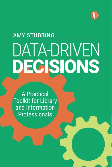 Data-Driven Decisions : A Practical Toolkit for Librarians and Information Professionals, EPUB eBook