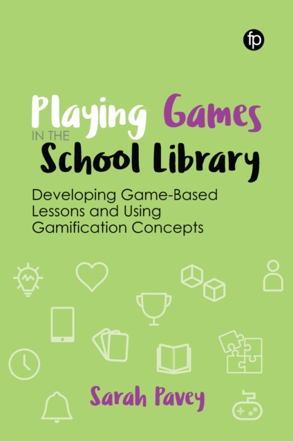 Playing Games in the School Library : Developing Game-Based Lessons and Using Gamification Concepts, EPUB eBook