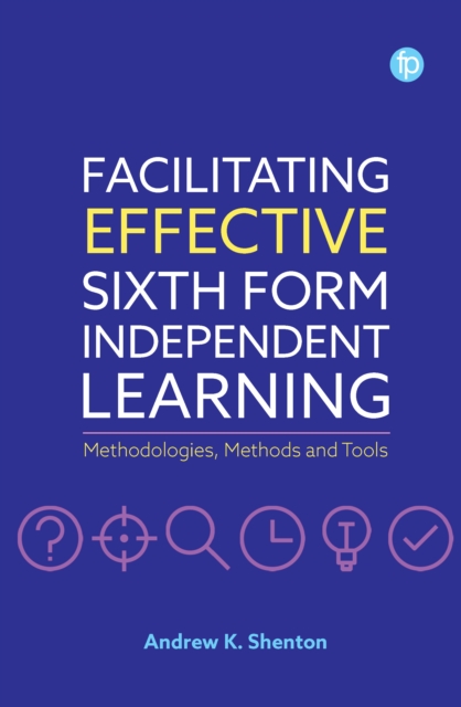 Facilitating Effective Sixth Form Independent Learning : Methodologies, Methods and Tools, EPUB eBook