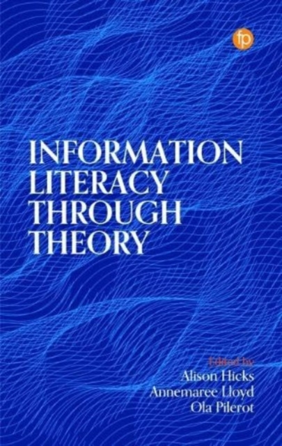 Information Literacy Through Theory, Paperback / softback Book