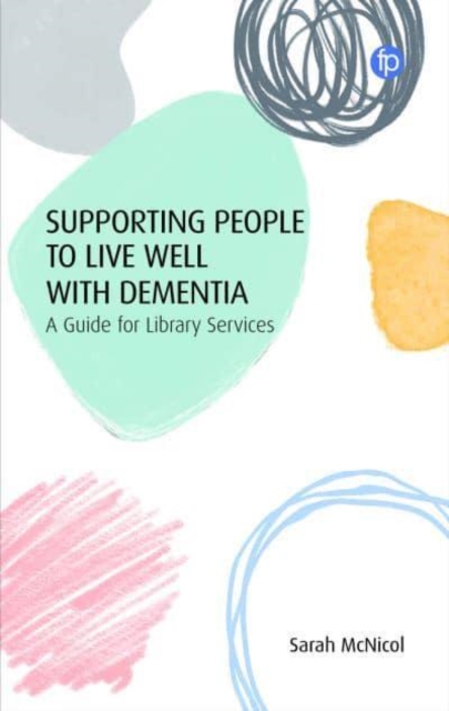 Supporting People to Live Well with Dementia : A Guide for Library Services, Hardback Book