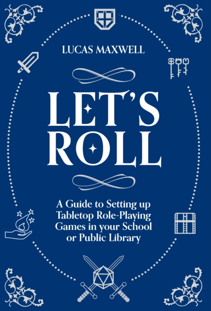 Let's Roll : A Guide to Setting up Tabletop Role-Playing Games in your School or Public Library, EPUB eBook