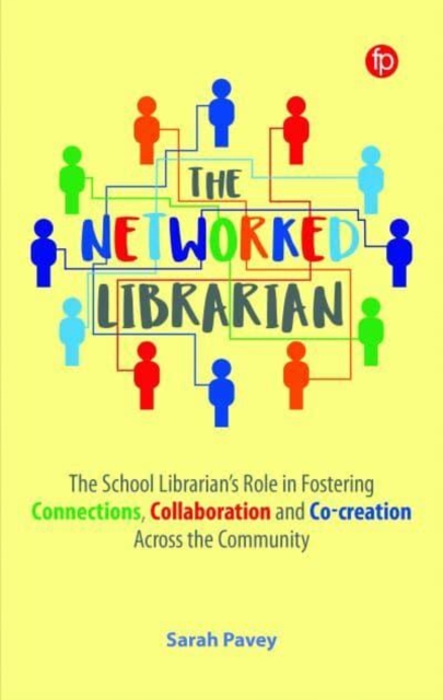 The Networked Librarian : The School Librarians Role in Fostering Connections, Collaboration and Co-creation Across the Community, Paperback / softback Book