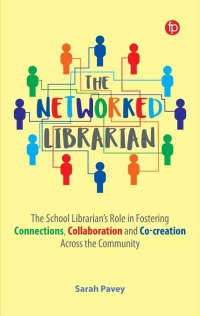 The Networked Librarian : The School Librarians Role in Fostering Connections, Collaboration and Co-creation Across the Community, Hardback Book