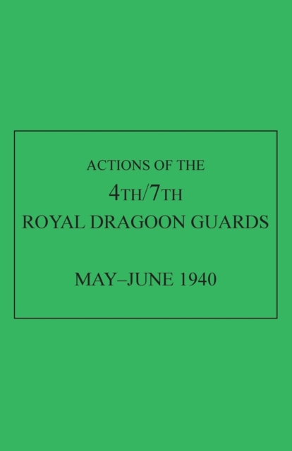 Actions of the 4th/7th Royal Dragoon Guards, May-June 1940, Paperback / softback Book