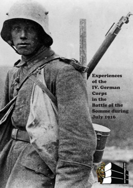 Experiences of the IV German Corps in the Battle of the Somme During July 1916., Paperback / softback Book