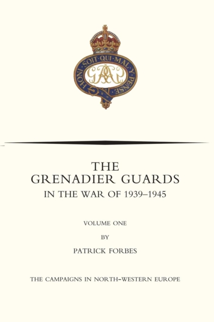 GRENADIER GUARDS IN THE WAR OF 1939-1945 Volume One, Paperback / softback Book