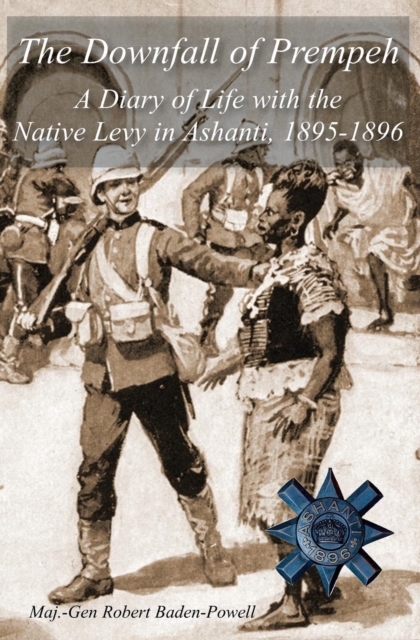 The Downfall of Prempeh : A Diary of Life with the Native Levy in Ashanti, 1895-1896, Paperback / softback Book