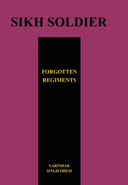 SIKH SOLDIERSForgotten Regiments, Paperback / softback Book