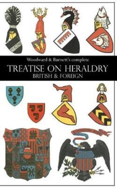 Woodward & Burnett's Complete Treatise on Heraldry British & Foreign, Paperback / softback Book
