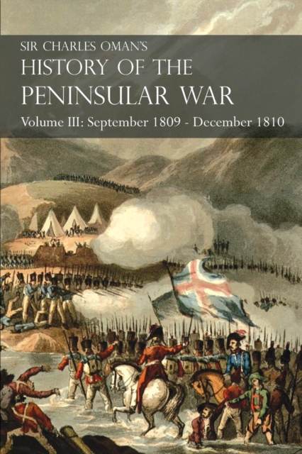 Sir Charles Oman's History of the Peninsular War Volume III : September 1809 - December 1810, Ocana, Cadiz, Bussaco, Torres Vedras, Paperback / softback Book