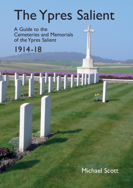 The Ypres Salient : A Guide to the Cemeteries and Memorials of the Ypres Salient 1914-18, Paperback / softback Book