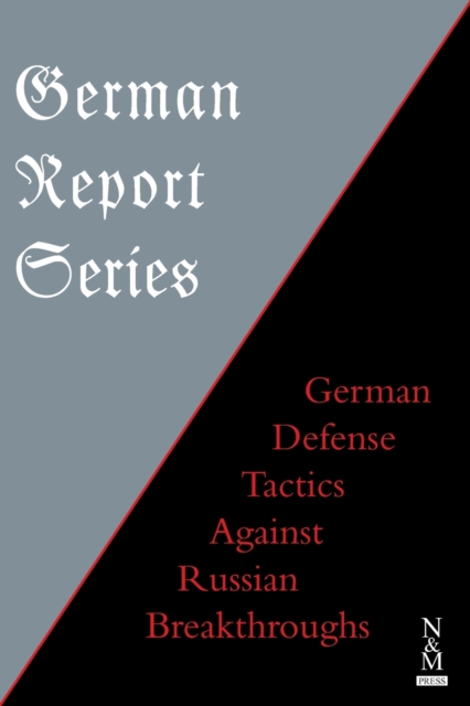 German Report Series : German Defense Tactics Against Russian Breakthroughs, Paperback / softback Book