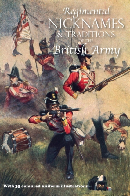 Regimental Nicknames & Traditions of the British Army, Paperback / softback Book