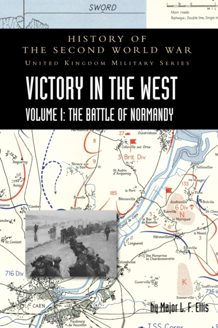 Victory in the West Volume I : History of the Second World War: United Kingdom Military Series: Official Campaign History, Hardback Book