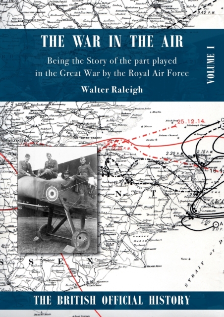 War in the Air. Being the Story of the part played in the Great War by the Royal Air Force. : Volume One, Paperback / softback Book