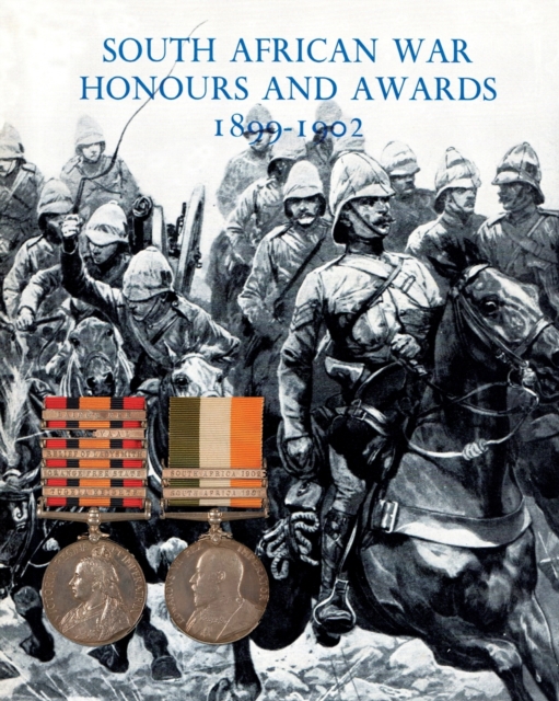 South African War Honours and Awards 1899-1902 : The Officers and Men of the British Army and Navy Mentioned in Despatches, Paperback / softback Book