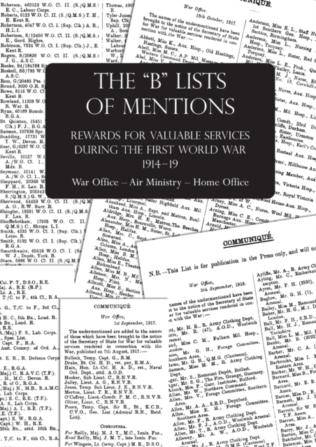 The "B" Lists of Mentions : Rewards for Valuable Services during the First World War 1914-19 War Office - Air Ministry - Home Office, Paperback / softback Book