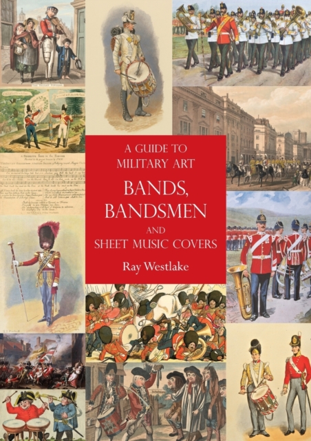 A Guide to Military Art Bands, Bandsmen and Sheet Music Covers, Paperback / softback Book
