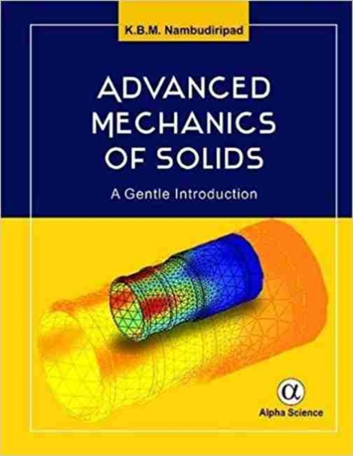 Advanced Mechanics of Solids : A Gentle Introduction, Hardback Book