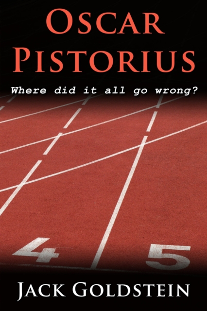 Oscar Pistorius - Where Did It All Go Wrong?, PDF eBook