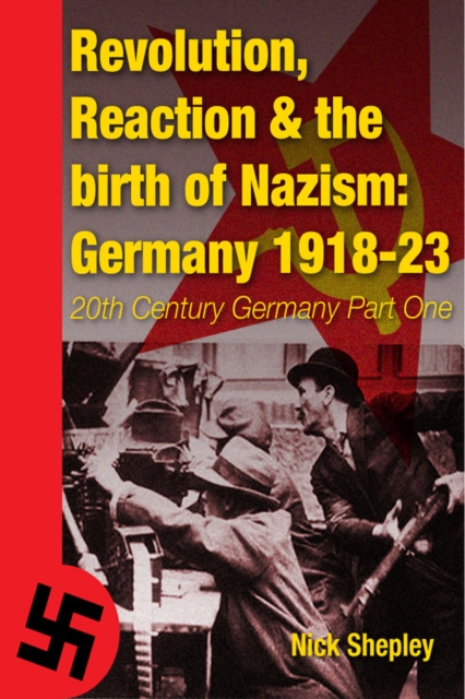 Reaction, Revolution and The Birth of Nazism : Germany 1918-23, PDF eBook