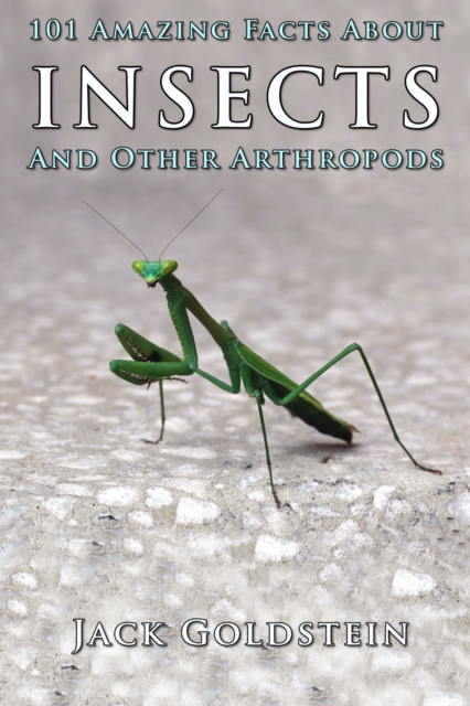 101 Amazing Facts About Insects : ...and other arthropods, EPUB eBook