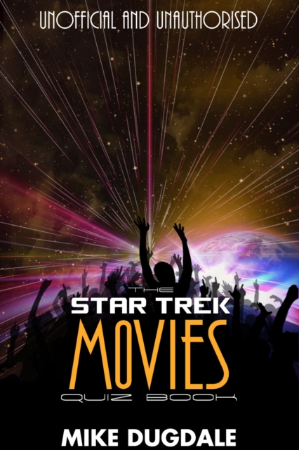 The Star Trek Movie Quiz Book : From The Motion Picture, Into Darkness, EPUB eBook
