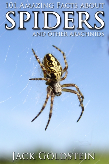 101 Amazing Facts about Spiders : ...and other arachnids, EPUB eBook