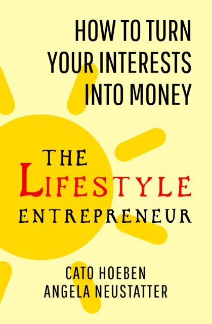 The Lifestyle Entrepreneur : How to Turn Your Interests into Money, Paperback / softback Book