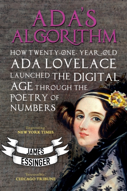 Ada's Algorithm : How Lord Byron's Daughter Launched the Digital Age Through the Poetry of Numbers, Paperback / softback Book