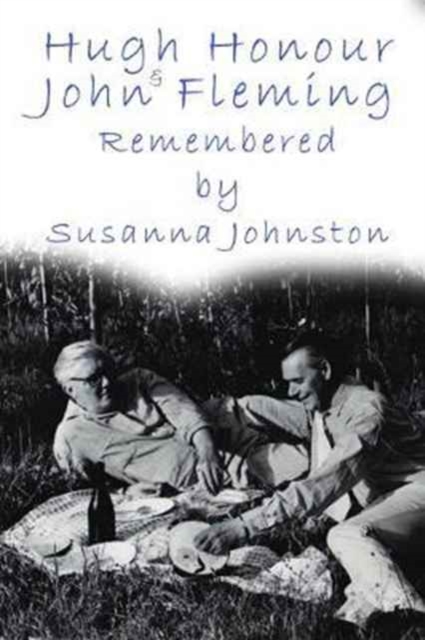 John Fleming and Hugh Honour : Remembered by Susanna Johnston, Hardback Book