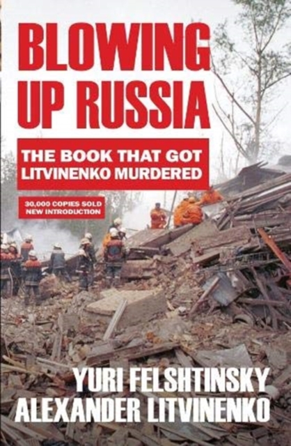 Blowing up Russia : The Book that Got Litvinenko Assassinated, Paperback / softback Book