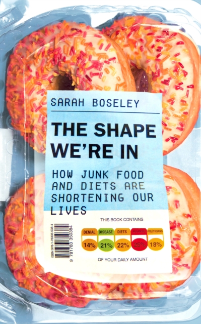The Shape We're In : How Junk Food and Diets are Shortening Our Lives, EPUB eBook