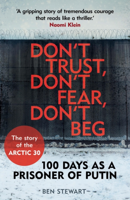 Don't Trust, Don't Fear, Don't Beg : The Extraordinary Story of the Arctic Thirty, EPUB eBook