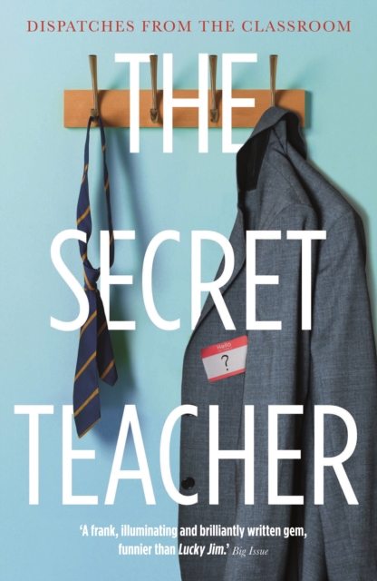 The Secret Teacher : Dispatches from the Classroom, Paperback / softback Book