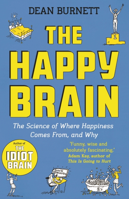 The Happy Brain : The Science of Where Happiness Comes From, and Why, Paperback / softback Book