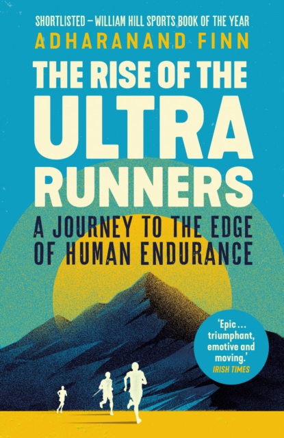 The Rise of the Ultra Runners : A Journey to the Edge of Human Endurance, Paperback / softback Book